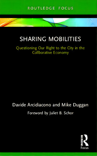 Sharing Mobilities: Questioning Our Right To The City In The Collaborative Economy, De Arcidiacono, Davide. Editorial Routledge, Tapa Dura En Inglés