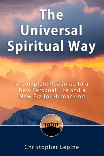 Libro: The Universal Spiritual Way: A Complete Roadmap To A