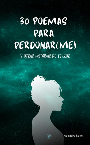 30 Poemas Para Perdonar(me): Y Otras Historias De Terr 61o2l