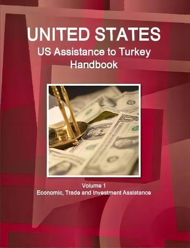 Us Assistance To Turkey Handbook Volume 1 Economic, Trade And Investment Assistance, De Inc Ibp., Vol. 1. Editorial Lulu Com, Tapa Blanda En Inglés
