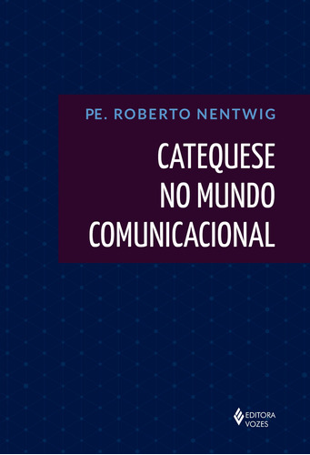 Catequese no mundo comunicacional, de Nentwig, Pe. Roberto. Editora Vozes Ltda., capa mole em português, 2021