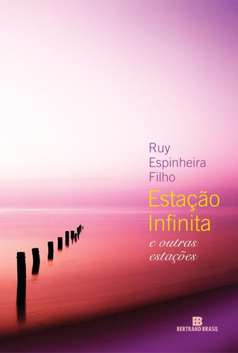 Estação infinita e outras estações, de Espinheira Filho, Ruy. Editora Bertrand Brasil Ltda., capa mole em português, 2012