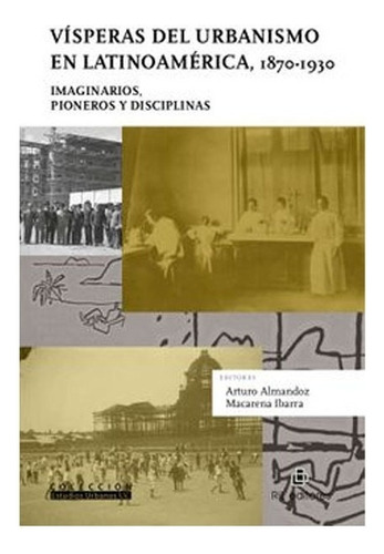 Vísperas Del Urbanismo En Latinoamérica, 1870-1930: Imaginar