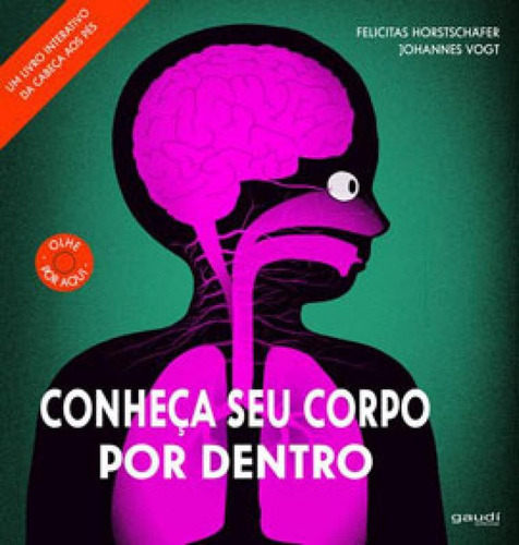 Conheça Seu Corpo Por Dentro, De Horstschafer, Felicitas / Vogt, Johannes. Editora Gaudí Editorial, Capa Mole Em Português