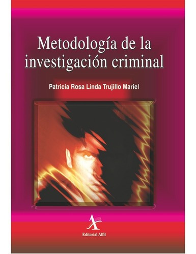 Metodología De La Investigación Criminal, De Trujillo Mariel , Patricia Rosa Linda.. Editorial Alfil En Español