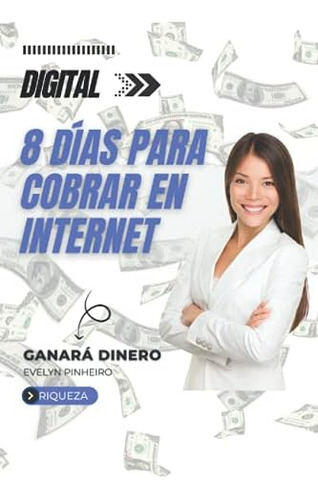 Libro: 8 Días Para Cobrar En Internet (spanish Edition)