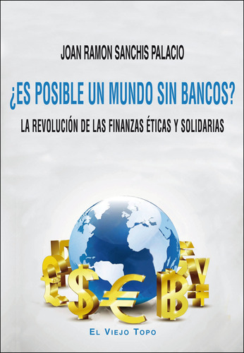 Es Posible Un Mundo Sin Bancos, Sanchis Palacio, Montesinos
