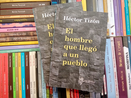 Libro El Hombre Que Llegó A Un Pueblo De Tizón, Héctor