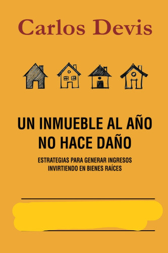 Libro Un Inmueble Al Año No Hace Daño - Carlos Devis