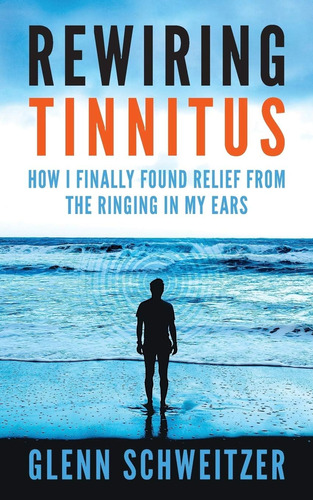 Libro: Rewiring Tinnitus: How I Finally Found Relief From In