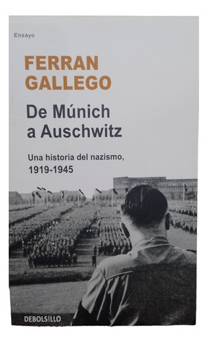 De Munich A Auschwitz, De Ferran Gallego., Vol. 1. Editorial Debolsillo, Tapa Blanda, Edición 1era En Español