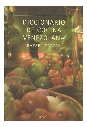Diccionario De Cocina Venezolana (nuevo) / Rafael Cartay 
