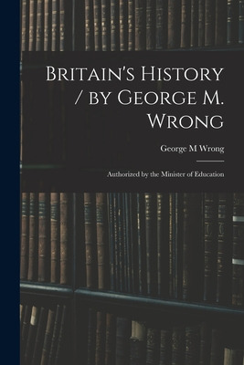 Libro Britain's History / By George M. Wrong; Authorized ...