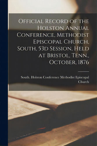 Official Record Of The Holston Annual Conference, Methodist Episcopal Church, South, 53d Session,..., De Methodist Episcopal Church, South Ho. Editorial Legare Street Pr, Tapa Blanda En Inglés