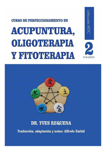 Acupuntura , Oligoterapia Y Fitoterapia 2 . Curso De Perfecc
