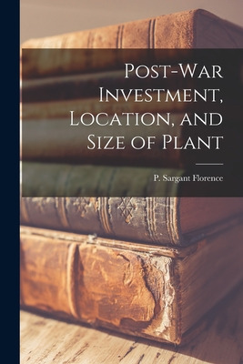 Libro Post-war Investment, Location, And Size Of Plant - ...