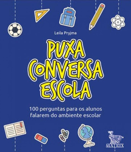 Puxa Conversa Escola: 100 Perguntas Para Os Alunos Falarem Do Ambiente Escolar, De Pryjma, Leila. Editora Matrix, Capa Mole Em Português