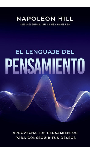 El Lenguaje Del Pensamiento: Aprovecha Tus Pensamientos Pa 