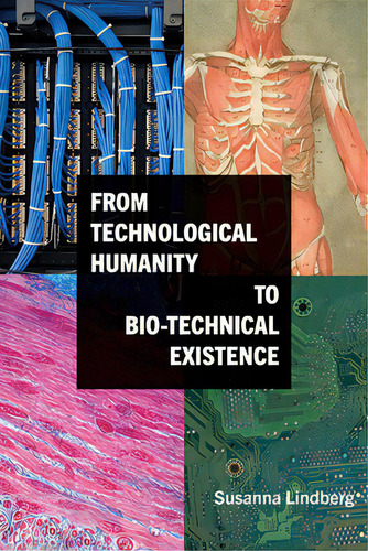 From Technological Humanity To Bio-technical Existence, De Lindberg, Susanna. Editorial St Univ Of New York Pr, Tapa Dura En Inglés