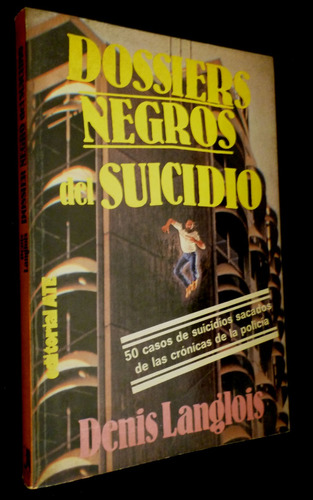 Dossiers Negros Del Suicidio- Denis Langlois- 