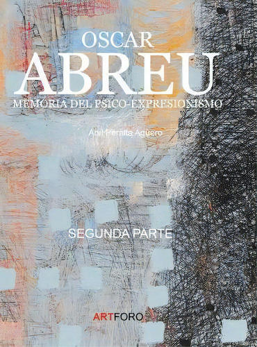 Oscar Abreu : Memoria Del Psico-expresionismo: Part 2, De Abil Peralta-aguero. Editorial Nook Press, Tapa Dura En Español