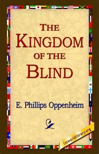The Kingdom Of The Blind, De E Phillips Oppenheim. Editorial 1st World Library Literary Society, Tapa Blanda En Inglés