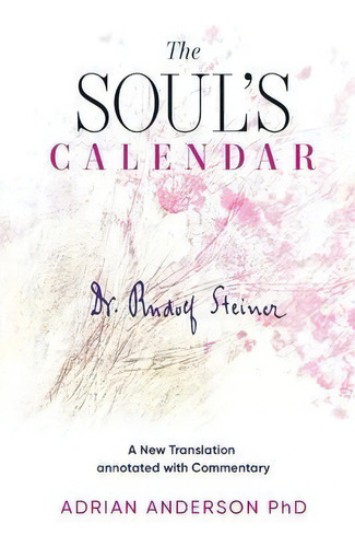 The Soul's Calendar : A New Translation Annotated With Commentary, De Rudolf Steiner. Editorial Threshold Publishing, Tapa Blanda En Inglés