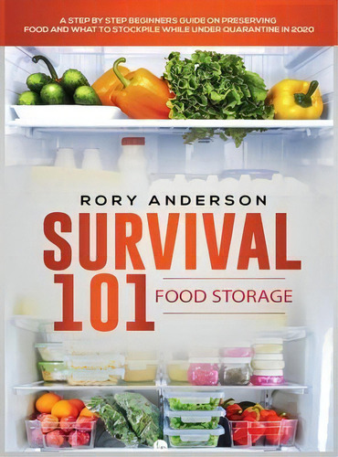 Survival 101 Food Storage : A Step By Step Beginners Guide On Preserving Food And What To Stockpi..., De Rory Anderson. Editorial Tyler Macdonald, Tapa Dura En Inglés