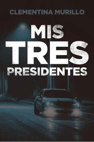 Libro: Mis Tres Presidentes (spanish Edition)