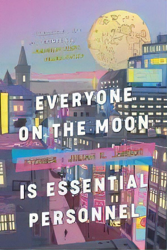 Everyone On The Moon Is Essential Personnel, De Julian K Jarboe. Editorial Lethe Press, Tapa Blanda En Inglés