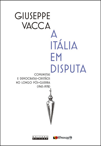 A Itália em disputa, de Giuseppe Vacca. Editora da Unicamp, capa mole em português