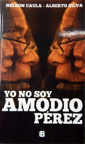 Yo No Soy Amodio Perez*, De Nelson  Caula. Editorial Ediciones B, Edición 1 En Español