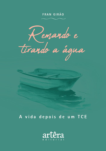 Remando e Tirando a Água: A Vida Depois de um TCE, de Girão, Fran. Appris Editora e Livraria Eireli - ME, capa mole em português, 2022