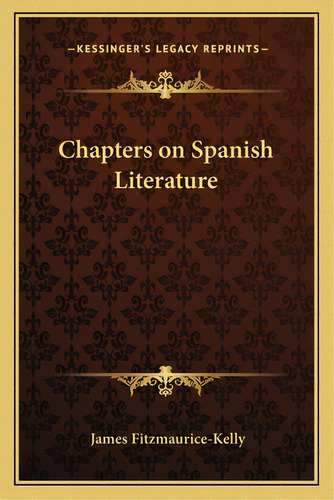 Chapters On Spanish Literature, De Fitzmaurice-kelly, James. Editorial Kessinger Pub Llc, Tapa Blanda En Inglés