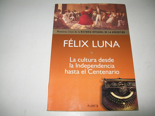 La Cultura Desde La Indepndencia Hasta El Centenario. F.luna