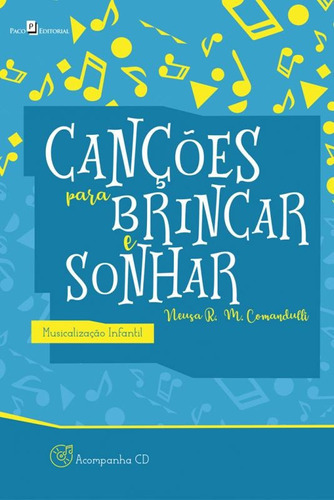 Canções Para Brincar E Sonhar. Musicalização Infantil: Canções Para Brincar E Sonhar. Musicalização Infantil, De Comandulli, Neusa R. M.. Editora Paco, Capa Mole, Edição 1ª-edição 2017 Em Português