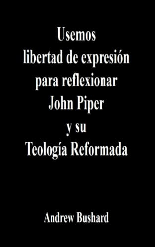 Usemos Libertad De Expresion Para Reflexionar John Piper Y S