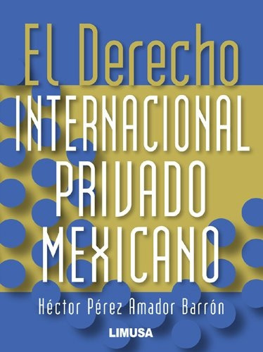 El Derecho Internacional Privado Mexicano, De Perez Amador Hector. Editorial Limusa / Noriega Editores, Tapa Blanda, Edición 1 En Español, 2013