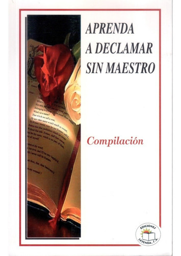 Aprenda A Declamar Sin Maestro, De Compilacion. Editorial Ediciones Leyenda, Tapa Blanda En Español, 2012