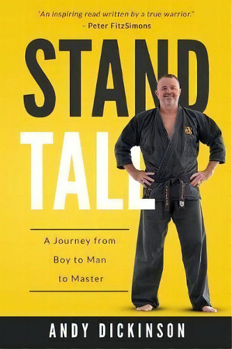 Stand Tall : A Journey From Boy To Man To Master, De Andy Dickinson. Editorial Andrew Dickinson, Tapa Blanda En Inglés