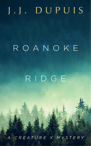 Roanoke Ridge: A Creature X Mystery, De Dupuis, J. J.. Editorial Thomas Allen Publ, Tapa Blanda En Inglés