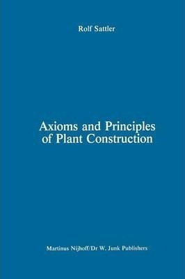 Axioms And Principles Of Plant Construction - R. Sattler ...