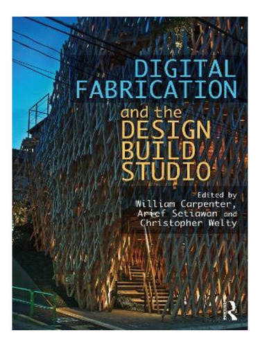 Digital Fabrication And The Design Build Studio - Will. Eb05