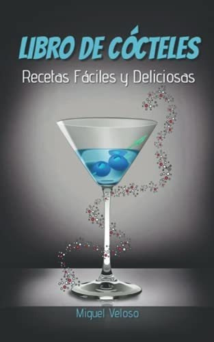 Libro De Cocteles Recetas Faciles Y Deliciosas. -., De Veloso, Miguel. Editorial Independently Published En Español