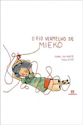 Fio Vermelho De Mieko, O: O Fio Vermelho De Mieko, De Galvanese, Isabel E Otero, Paulo. Série Infantil Editora Caraminhoca, Capa Dura, Edição Literatura Infantil Em Português, 20