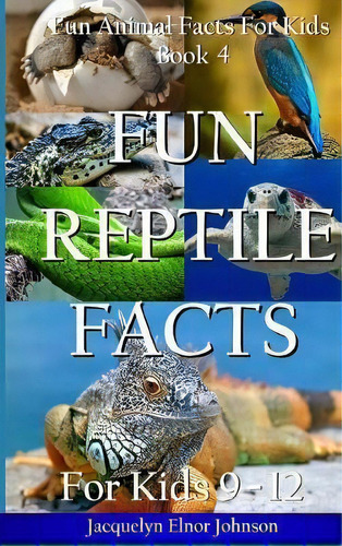 Fun Reptile Facts For Kids 9-12, De Jacquelyn Elnor Johnson. Editorial Crimson Hill Books, Tapa Dura En Inglés