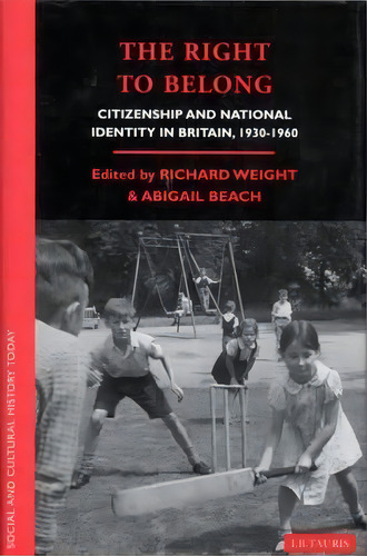 The Right To Belong : Citizenship And National Identity In Britain 1930-1960, De Richard Weight. Editorial Bloomsbury Publishing Plc, Tapa Blanda En Inglés