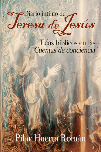 Diario Íntimo De Teresa De Jesús - Pilar Huerta Román  - *