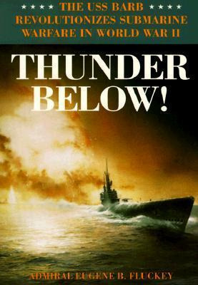 Thunder Below! : The Uss *barb* Revolutionizes Submarine ...