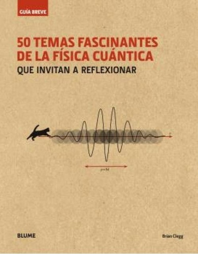 50 Temas Fascinantes De La Física Cuántica - Brian Clegg